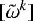 $[\tilde{\omega}^k]$