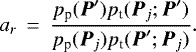 \begin{eqnarray*} a_r &\,{=}\,& \frac{p_{\textrm{p}}({\vec P}&#x0027;) p_{\textrm{t}}({\vec P}_{j}; {\vec P}&#x0027;)} {p_{\textrm{p}}({\vec P}_{j}) p_{\textrm{t}}({\vec P}&#x0027;; {\vec P}_{j})}.\end{eqnarray*}