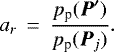 \begin{eqnarray*} a_r &\,{=}\,& \frac{p_{\textrm{p}}({\vec P}&#x0027;)} {p_{\textrm{p}}({\vec P}_{j})}.\end{eqnarray*}