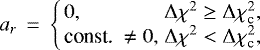 \begin{eqnarray*} a_r &\,{=}\,& \left\{ \begin{array}{ll} 0, & \Delta \chi^2 \geq \Delta \chi^2_{\textrm{c}}, \\ \textrm{const. } \neq 0, & \Delta \chi^2 < \Delta \chi^2_{\textrm{c}}, \end{array} \right.\end{eqnarray*}