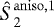 $\hat{S}_2^{\mathrm{aniso},1}$