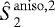 $\hat{S}_2^{\mathrm{aniso},2}$