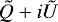 $\tilde{Q}&#x002B;i\tilde{U}$