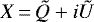 $X\,{=}\,\tilde{Q}&#x002B;i\tilde{U}$