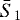 $\bar{S}_1$