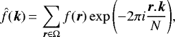 \begin{equation*} \hat{f}({\bm k})\,{=}\,\sum_{{\bm r}\in\Omega}{f({\bm r})\exp\left(-2\pi i \frac{{\bm r}.{\bm k}}{N}\right)}, \end{equation*}