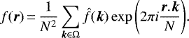 \begin{equation*} f({\bm r})\,{=}\,\frac1{N^2}\sum_{{\bm k}\in\Omega}{\hat{f}({\bm k})\exp\left(2\pi i \frac{{\bm r}.{\bm k}}{N}\right)}. \end{equation*}