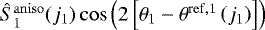 $\hat{S}_1^{\mathrm{aniso}}(j_1)\cos\left(2\left[\theta_1 - \theta^{\mathrm{ref}, 1}\left(j_1\right)\right]\right)$