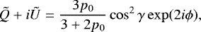 \begin{align*} \tilde{Q}&#x002B;i\tilde{U}=\frac{3p_0}{3&#x002B;2p_0}\cos^2\gamma\exp(2i\phi), \end{align*}