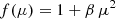 $$ \begin{aligned}&f(\mu ) = 1 + \beta \, \mu ^2 \end{aligned} $$