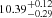 $ ^{10.39^{+0.12}_{-0.29}} $
