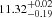 $ ^{11.32^{+0.02}_{-0.19}} $
