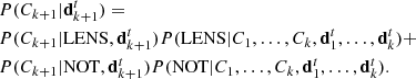 $$ \begin{aligned} \begin{aligned}&{P}(C_{k+1}|\mathbf{d}_{k+1}^t) = \\&{P}(C_{k+1}|\mathrm{LENS},\mathbf{d}_{k+1}^t){P}(\mathrm{LENS}|C_1,\ldots ,C_k,\mathbf{d}_1^t,\ldots ,\mathbf{d}_k^t) + \\&{P}(C_{k+1}|\mathrm{NOT},\mathbf{d}_{k+1}^t){P}(\mathrm{NOT}|C_1,\ldots ,C_k,\mathbf{d}_1^t,\ldots ,\mathbf{d}_k^t). \end{aligned} \end{aligned} $$