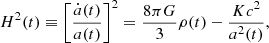 $$ \begin{aligned}&H^2(t) \equiv \left[\frac{\dot{a}(t)}{a(t)}\right]^2 = \frac{8\pi G}{3}\rho (t) - \frac{K c^2}{a^2(t)}, \end{aligned} $$