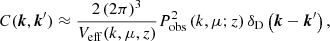 $$ \begin{aligned} C(\boldsymbol{k},\boldsymbol{k}^{\prime })\approx \frac{2\left(2\pi \right)^3}{V_{\rm eff}(k,\mu ,z)}P_{\rm obs}^2\left(k,\mu ;z\right)\delta _{\rm D}\left(\boldsymbol{k}-\boldsymbol{k}^{\prime }\right), \end{aligned} $$