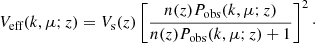 $$ \begin{aligned} V_\text{eff}(k,\mu ;z) = V_\text{s} (z)\left[\frac{n(z) P_\text{obs}(k,\mu ;z)}{n(z) P_\text{obs}(k,\mu ;z) +1}\right]^2\cdot \end{aligned} $$