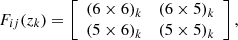 $$ \begin{aligned} F_{ij}(z_{k}) = \left[ \begin{array}{cc} (6\times 6)_{k}&(6\times 5)_{k} \\ (5\times 6)_{k}&(5\times 5)_{k}\\ \end{array} \right], \end{aligned} $$