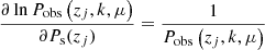 $$ \begin{aligned} \frac{\partial \ln P_\text{obs}\left(z_{ j},k,\mu \right)}{\partial P_{\rm s}(z_{ j})} = \frac{1}{P_\text{obs}\left(z_{ j},k,\mu \right)} \end{aligned} $$