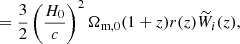 $$ \begin{aligned}&=\frac{3}{2} \left(\frac{H_0}{c}\right)^2 \Omega _{\mathrm{m},0}(1 + z) r(z)\widetilde{W}_i(z), \end{aligned} $$