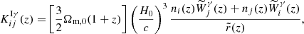 $$ \begin{aligned} K_{ij}^{\mathrm{I}\gamma }(z) =&\left[ \frac{3}{2} \Omega _{\mathrm{m},0}(1 + z) \right] \left( \frac{H_0}{c} \right)^3 \frac{n_i(z) \widetilde{W}_{j}^{\gamma }(z) + n_j(z) \widetilde{W}_{i}^{\gamma }(z)}{\tilde{r}(z)},\end{aligned} $$