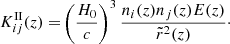 $$ \begin{aligned} K_{ij}^\mathrm{II}(z) =&\left( \frac{H_0}{c} \right)^3 \frac{n_i(z) n_{j}(z) E(z)}{\tilde{r}^2(z)}\cdot \end{aligned} $$