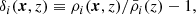 $$ \begin{aligned} \delta _i (\boldsymbol{x}, z) \equiv \rho _i(\boldsymbol{x}, z) / \bar{\rho }_i(z) - 1, \end{aligned} $$