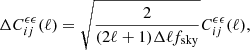 $$ \begin{aligned} \Delta C^{\epsilon \epsilon }_{ij}(\ell ) = \sqrt{\frac{2}{(2 \ell + 1) \Delta \ell f_{\rm sky}}}C^{\epsilon \epsilon }_{ij}(\ell ) , \end{aligned} $$