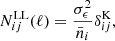 $$ \begin{aligned} N^\mathrm{LL}_{ij}(\ell )&= \frac{\sigma _\epsilon ^2}{\bar{n}_i}\delta ^\mathrm{K}_{ij},\end{aligned} $$
