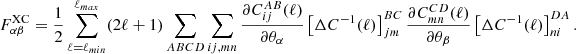 $$ \begin{aligned} F^\mathrm{XC}_{\alpha \beta } =\frac{1}{2} \sum ^{\ell _{max}}_{\ell =\ell _{min}} (2\ell +1)\sum _{ABCD}\sum _{ij,mn} \frac{\partial C^{AB}_{ij}(\ell )}{\partial \theta _\alpha }\left[\Delta C^{-1}(\ell )\right]^{BC}_{jm}\frac{\partial C^{CD}_{mn}(\ell )}{\partial \theta _\beta }\left[\Delta C^{-1}(\ell )\right]^{DA}_{ni}. \end{aligned} $$