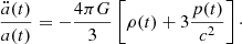 $$ \begin{aligned}&\frac{\ddot{a}(t)}{a(t)} = - \frac{4\pi G}{3}\left[\rho (t) + 3\frac{p(t)}{c^2}\right]\cdot \end{aligned} $$
