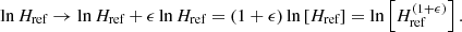 $$ \begin{aligned} \ln H_\text{ref}\rightarrow \ln H_\text{ref} +\epsilon \ln H_\text{ref} = (1+\epsilon )\ln \left[H_\text{ref}\right] = \ln \left[ H_\text{ref}^{(1+\epsilon )}\right]. \end{aligned} $$
