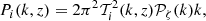 $$ \begin{aligned} P_i(k,z) = {2\pi ^2} {\mathcal{T} }_i^2(k,z)\mathcal{P} _{\zeta }(k)k, \end{aligned} $$