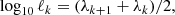 $$ \begin{aligned} \log _{10}\ell _k =(\lambda _{k + 1} + \lambda _{k})/2, \end{aligned} $$