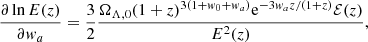 $$ \begin{aligned} \frac{\partial \ln {E(z)}}{\partial w_{ a}}&= \frac{3}{2} \frac{\Omega _{\Lambda ,0} (1 + z)^{3(1 + w_0 + w_{ a})} \mathrm{e}^{-3 w_{a} z/(1 + z)} \mathcal{{E}}(z)}{E^2(z)}, \end{aligned} $$