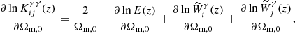 $$ \begin{aligned} \frac{\partial \ln {K_{ij}^{\gamma \gamma }(z)}}{\partial \Omega _{\mathrm{m},0}}&= \frac{2}{\Omega _{\mathrm{m},0}} - \frac{\partial \ln {E(z)}}{\partial \Omega _{\mathrm{m},0}} + \frac{\partial \ln {\widetilde{W}_{i}^{\gamma }(z)}}{\partial \Omega _{\mathrm{m},0}} + \frac{\partial \ln {\widetilde{W}_{j}^{\gamma }(z)}}{\partial \Omega _{\mathrm{m},0}},\end{aligned} $$