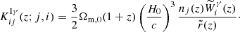 $$ \begin{aligned} K_{ij}^{\mathrm{I}\gamma }(z; j, i)&= \frac{3}{2} \Omega _{\mathrm{m},0} (1 + z) \left( \frac{H_0}{c} \right)^3 \frac{n_j(z) \widetilde{{W}}_{i}^{\gamma }(z)}{{\tilde{r}(z)}}\cdot \end{aligned} $$