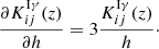 $$ \begin{aligned}&\frac{\partial K_{ij}^{\mathrm{I}\gamma }(z)}{\partial h} = 3\frac{K_{ij}^{\mathrm{I}\gamma }(z)}{h}\cdot \end{aligned} $$