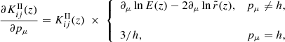 $$ \begin{aligned} \frac{\partial K_{ij}^\mathrm{II}(z)}{\partial p_{\mu }} = K_{ij}^\mathrm{II}(z) \ \times \ \left\{ \begin{array}{lr} \displaystyle {\partial _\mu \ln E(z) - 2\partial _\mu \ln {\tilde{r}(z)}},&p_{\mu } \ne h, \\&\\ \displaystyle {3/h},&p_{\mu } = h, \\ \end{array} \right. \ \end{aligned} $$