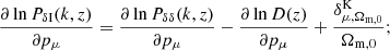 $$ \begin{aligned} \frac{\partial \ln {P_{\delta \mathrm{I}}(k, z)}}{\partial p_{\mu }}&= \frac{\partial \ln {P_{\delta \delta }(k, z)}}{\partial p_{\mu }} - \frac{\partial \ln {D(z)}}{\partial p_{\mu }} + \frac{\delta ^\mathrm{K}_{\mu , \Omega _{\mathrm{m},0}}}{\Omega _{\mathrm{m},0}}; \end{aligned} $$