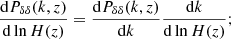 $$ \begin{aligned} \frac{\mathrm{d} P_{\delta \delta }(k,z)}{\mathrm{d} \ln H(z) } = \frac{\mathrm{d} P_{\delta \delta }(k,z)}{\mathrm{d}k }\frac{\mathrm{d}k}{\mathrm{d} \ln H(z)}; \end{aligned} $$