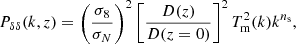 $$ \begin{aligned} P_{\delta \delta }(k, z) = \left( \frac{{\sigma _8}}{\sigma _{N}} \right)^2 \left[\frac{D(z)}{D(z=0)}\right]^2 T_{\rm m}^2(k) k^{n_{\rm s}}, \end{aligned} $$