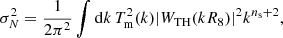 $$ \begin{aligned} \sigma _{N}^2 = \frac{1}{2 \pi ^2} \int {\mathrm{d}k\,T_{\rm m}^2(k) |W_{\rm TH}(k R_8)|^2 k^{n_{\rm s} + 2}}, \end{aligned} $$