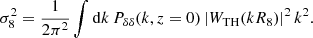 $$ \begin{aligned} \sigma _8^2 = \frac{1}{2 \pi ^2} \int {\mathrm{d}k\,P_{\delta \delta }(k, z = 0) \left|W_{\rm TH}(k R_8)\right|^2 k^2}. \end{aligned} $$