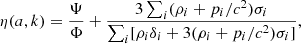 $$ \begin{aligned} \eta (a,k) = \frac{\Psi }{\Phi }+\frac{3\sum _i (\rho _i+p_i/c^2)\sigma _i}{\sum _i [ \rho _i\delta _i+3(\rho _i+p_i/c^2)\sigma _i]}, \end{aligned} $$