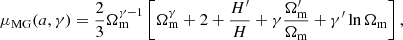 $$ \begin{aligned} \mu _{\rm {MG}}(a, \gamma ) = \frac{2}{3}\Omega _{\rm m}^{\gamma -1}\left[\Omega _{\rm m}^{\gamma }+2+\frac{H^{\prime }}{H}+\gamma \frac{\Omega _{\rm m}^{\prime }}{\Omega _{\rm m}}+\gamma ^{\prime }\ln {\Omega _{\rm m}}\right], \end{aligned} $$