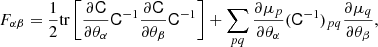 $$ \begin{aligned} F_{\alpha \beta } = \frac{1}{2} \mathrm{tr}\left[ \frac{\partial \mathsf C }{\partial \theta _\alpha } \mathsf C ^{-1} \frac{\partial \mathsf C }{\partial \theta _\beta } \mathsf C ^{-1} \right] + \sum \limits _{pq} \frac{\partial \mu _p}{\partial \theta _\alpha } (\mathsf C ^{-1})_{pq} \frac{\partial \mu _q}{\partial \theta _\beta }, \end{aligned} $$
