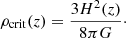 $$ \begin{aligned} \rho _{\rm crit}(z) = \frac{3H^2(z)}{8\pi G}\cdot \end{aligned} $$