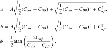 $$ \begin{aligned} a&= A \sqrt{ \frac{1}{2}( C_{\alpha \alpha } + C_{\beta \beta } ) + \sqrt{ \frac{1}{4} ( C_{\alpha \alpha } - C_{\beta \beta } )^2 + C_{\alpha \beta }^2 } }, \nonumber \\ b&= A \sqrt{ \frac{1}{2}( C_{\alpha \alpha } + C_{\beta \beta } ) - \sqrt{ \frac{1}{4} ( C_{\alpha \alpha } - C_{\beta \beta } )^2 + C_{\alpha \beta }^2 } }, \nonumber \\ \phi&= \frac{1}{2} \mathrm{atan} \left( \frac{ 2 C_{\alpha \beta } }{ C_{\alpha \alpha } - C_{\beta \beta }} \right), \end{aligned} $$