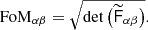 $$ \begin{aligned} \text{FoM}_{\alpha \beta } = \sqrt{\mathrm{det}\left(\widetilde{\mathsf{F }}_{\alpha \beta }\right)}. \end{aligned} $$
