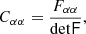 $$ \begin{aligned} C_{\alpha \alpha }&= \frac{F_{\alpha \alpha }}{\mathrm{det}\mathsf F },\end{aligned} $$